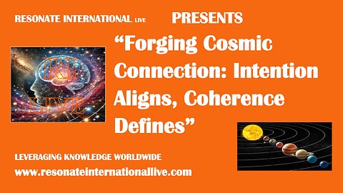 “Forging Cosmic Connection: Intention Aligns, Coherence Defines”