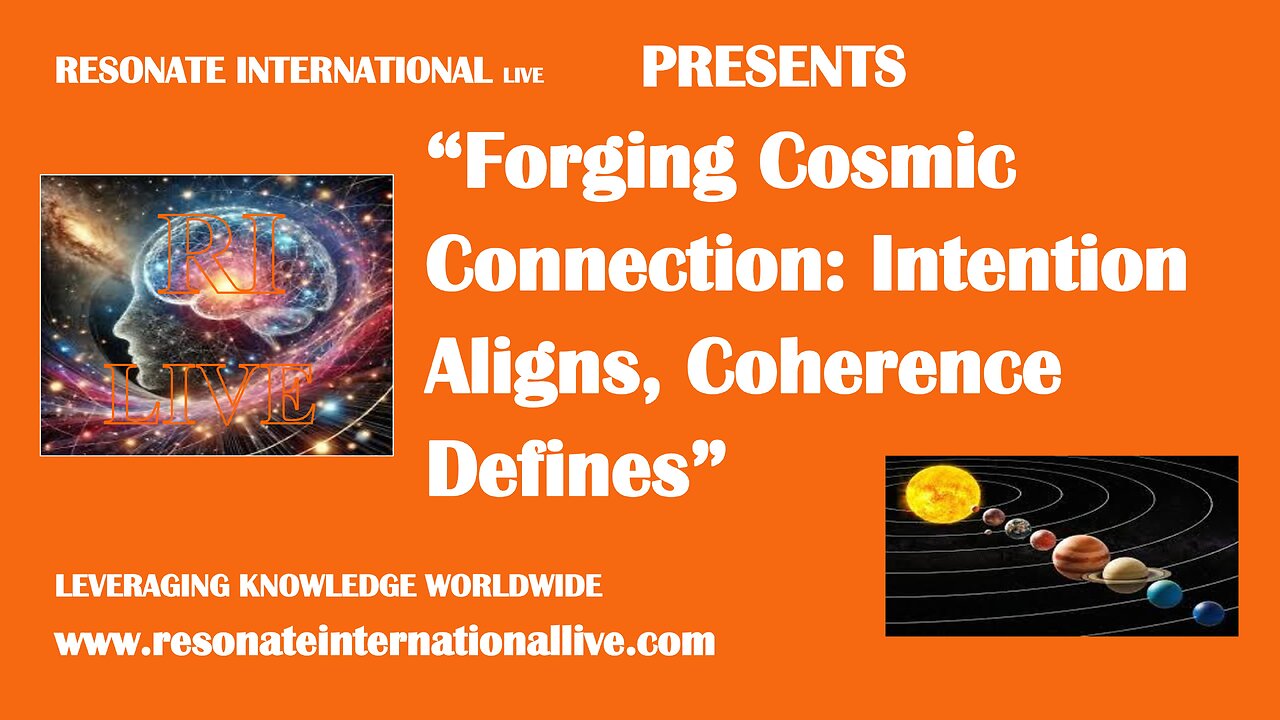 “Forging Cosmic Connection: Intention Aligns, Coherence Defines”