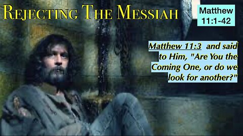 Matthew 11:1-19 - Rejecting the Messiah | Grace Bible Fellowship Monmouth County | Sermons