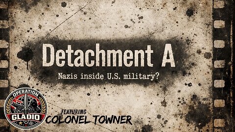 OPERATION GLADIO - CHAPTER 85 - "DETACHMENT A - NAZIS INSIDE THE U.S. MILITARY" - EP.516