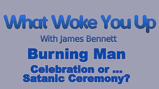 Burning Man , Celebration or ... Satanic Ceremony?