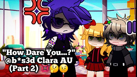 "How Dare You...?" [Clara Afton Angst] @b*s3d Clara AU (Part 2) 💢🤔🤨