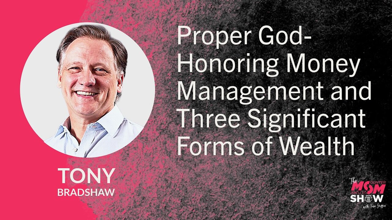 Proper God-Honoring Money Management and Three Significant Forms of Wealth - Tony Bradshaw