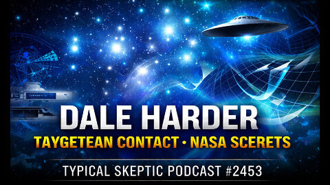 NASA Engineer or Pleiadian Starseed? The Dale Harder Testimony - Typical Skeptic # 2453