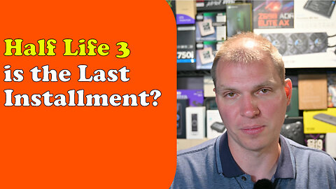 Tony Tech Topics - Half Life 3 is the Last Installment?