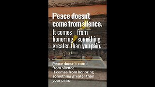 Peace doesn't come from silence.
