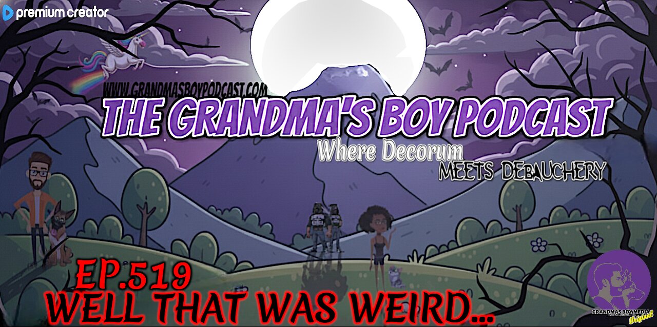 The Grandmas Boy Podcast EP.519-WELL THAT WAS WEIRD...