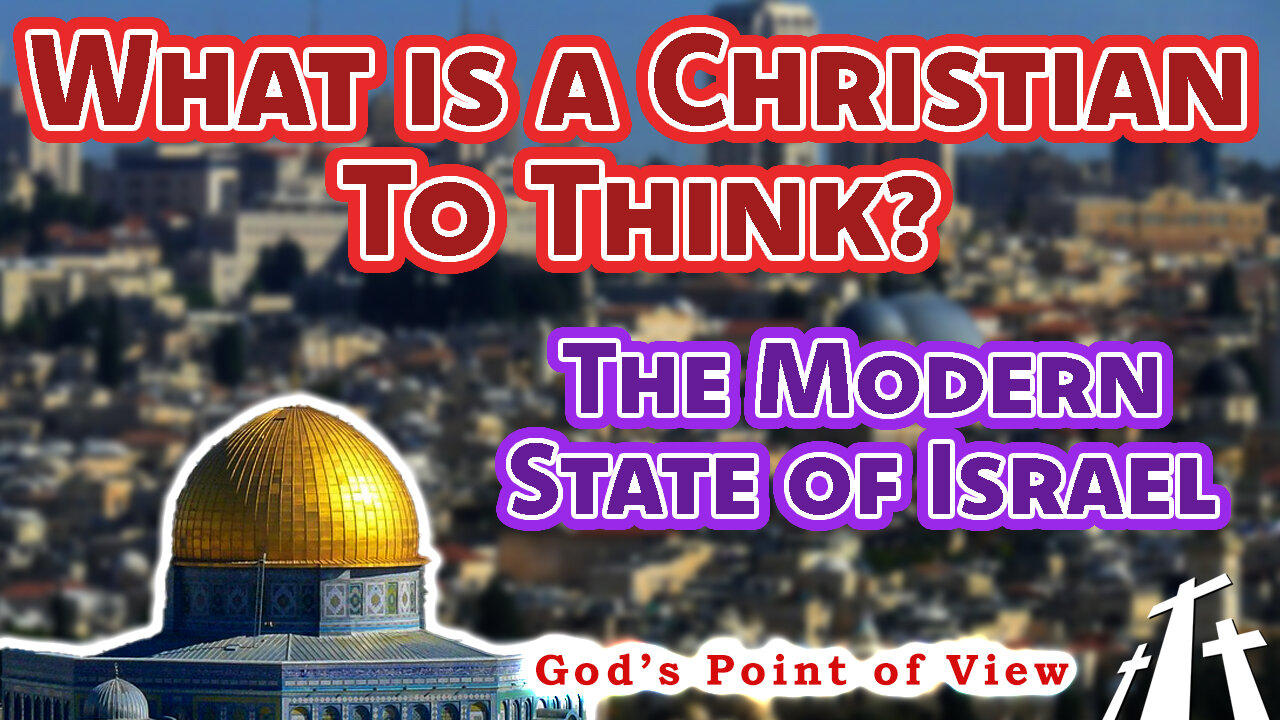 What is a Christian to Think About the Modern State of Israel? || God's Point of View