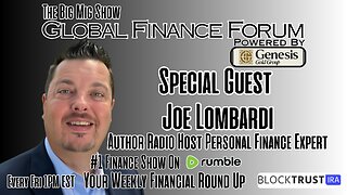 Global Finance Forum w/ Guest, Financial Expert Joe Lombardi