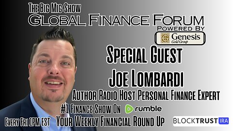 Global Finance Forum w/ Guest, Financial Expert Joe Lombardi