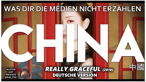 Was Dir die Medien nicht erzählen - China (Really Graceful 2018 - Deutsch)