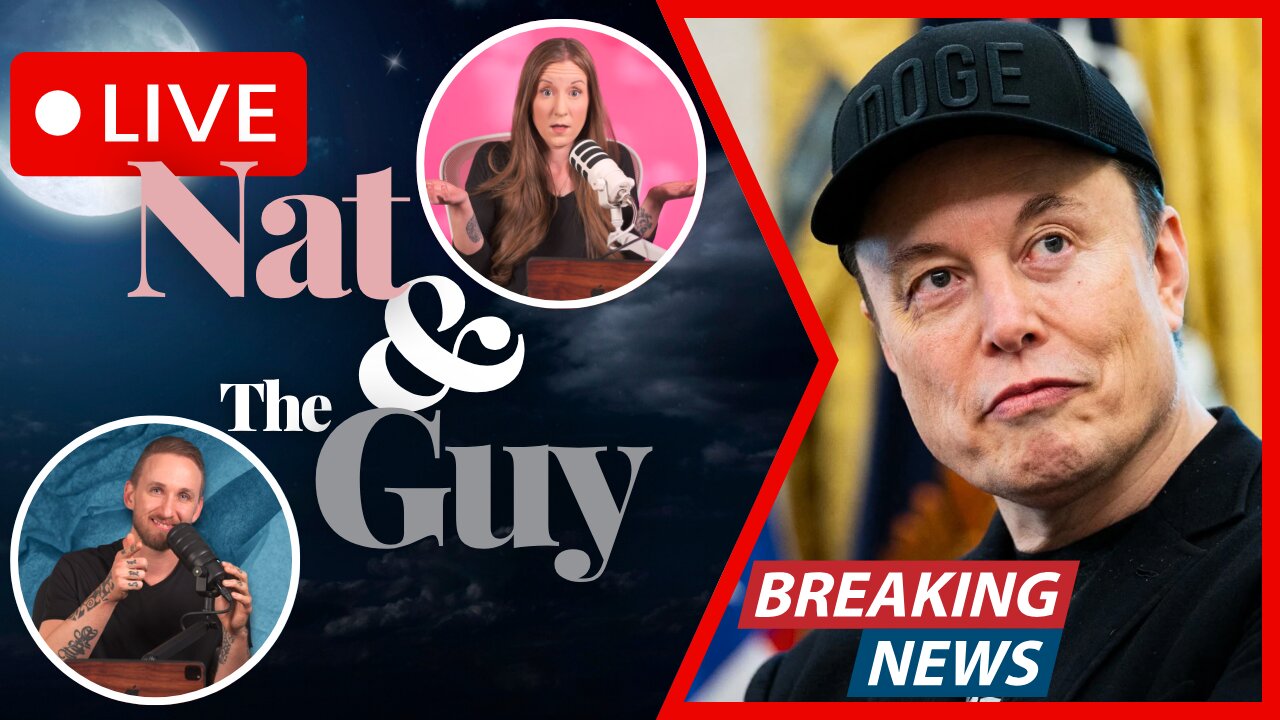 Elon Musk Throws Hissy Fit Against Trump's Bill, And Other News | Nat and The Guy LIVE