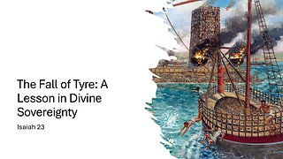 May 25, 2025 - "The Fall of Tyre: A Lesson in Divine Sovereignty