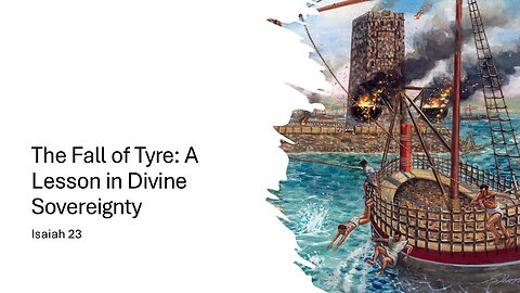 May 25, 2025 - "The Fall of Tyre: A Lesson in Divine Sovereignty