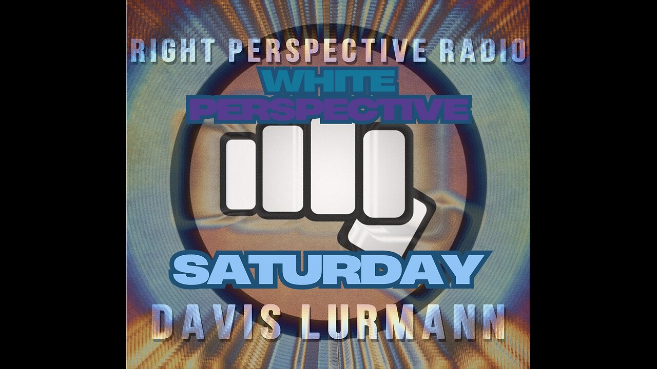 White Perspective Saturday on ‘Right Perspective Radio’ [S] #401 (09-20-25)