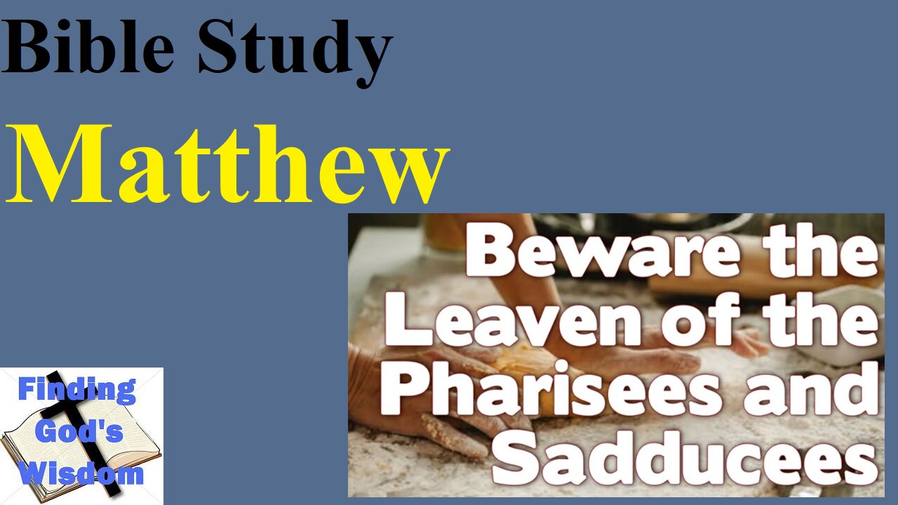 Bible Study - Matthew: Beware the Leaven of the Pharisees
