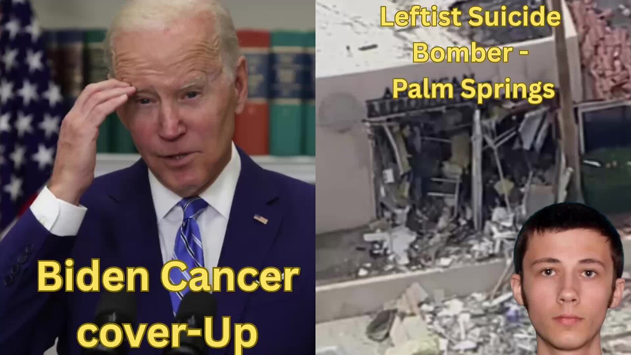 Biden Cancer Cover- Up - Leftist Bomber in Palms Springs - More