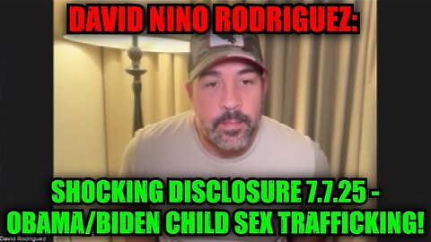 David Nino Rodriguez: Shocking Disclosure 7.7.25 - Obama/Biden Child Sex Trafficking!