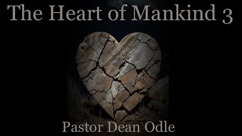 The Heart of Mankind (Part 3: The Hardened Heart)