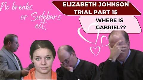 Pt. 15-- Defense Closing AZ vs. Elizabeth Johnson Where is Baby Gabriel.....