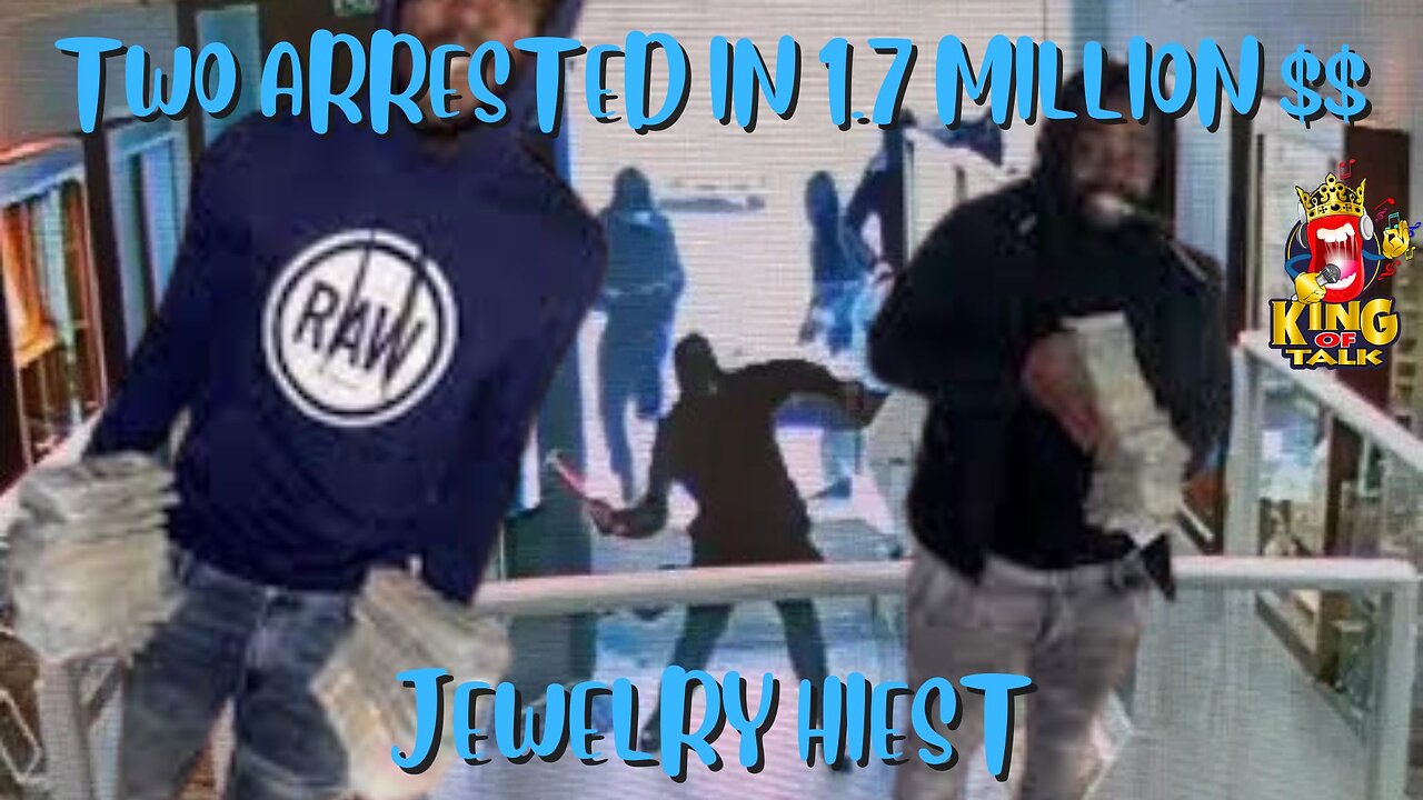 TWO MEN ARRESTED FOR 1.7 MILLION DOLLAR SMASH AND GRAB