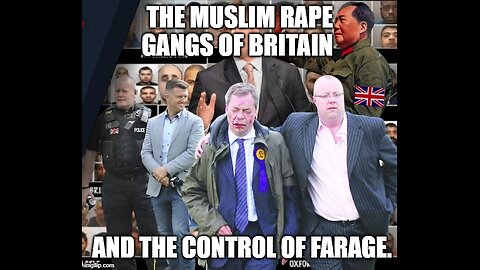 The Muslim Rape Gangs Of Britain And The Control Of Farage.