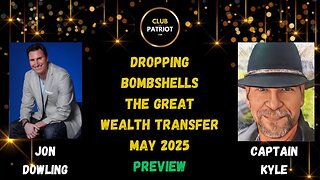 Jon Dowling & Captain Kyle Dropping Bombshells For The Great Wealth Transfer May 2025