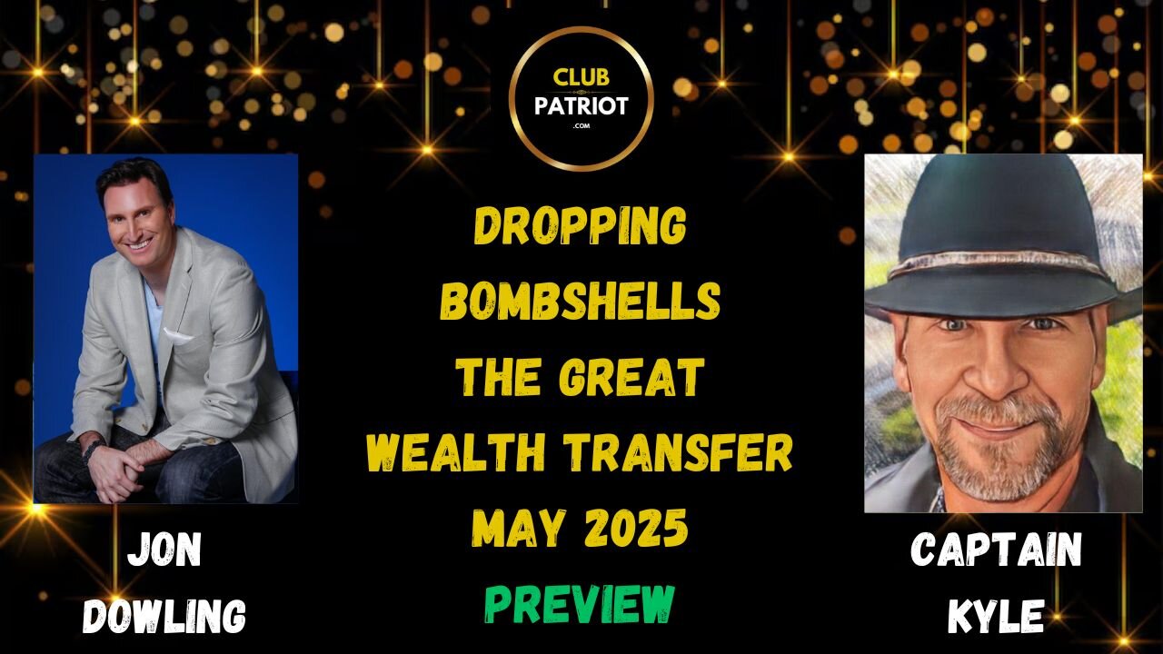 Jon Dowling & Captain Kyle Dropping Bombshells For The Great Wealth Transfer May 2025