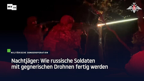Nachtjäger: Wie russische Soldaten mit gegnerischen Drohnen fertig werden