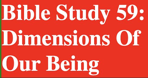 Bible Study 59: Dimensions Of Our Being
