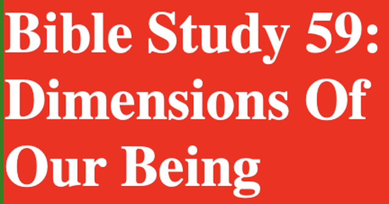 Bible Study 59: Dimensions Of Our Being