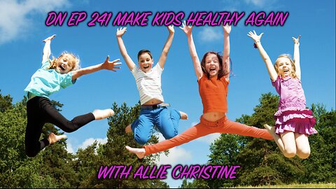 Deplorable Nation Ep 241 Make Kids Healthy Again with Allie Chrisine