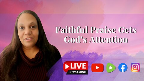The Praise of Faith Gets the Attention of God - Livestream