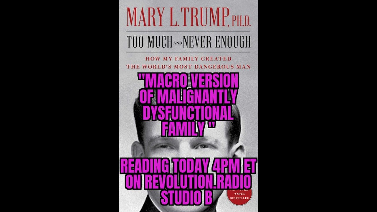 "Macro Version of MY MALIGNANTLY DYSFUNCTIONAL FAMILY"- Reading Mary L. Trump