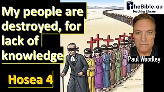 Hosea 4 - God's people are destroyed for lack of knowledge