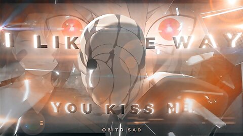 I like the way you kiss me - Obito Sad [AMV/EDIT]! edit by [ Kuroroox ] .