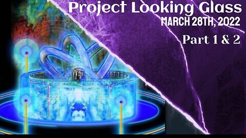 Project Looking Glass 3/28-29/22 Part 1 And 2 with Phil Godlewski