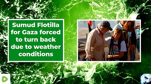 Sumud Flotilla for Gaza forced to turn back due to weather conditions