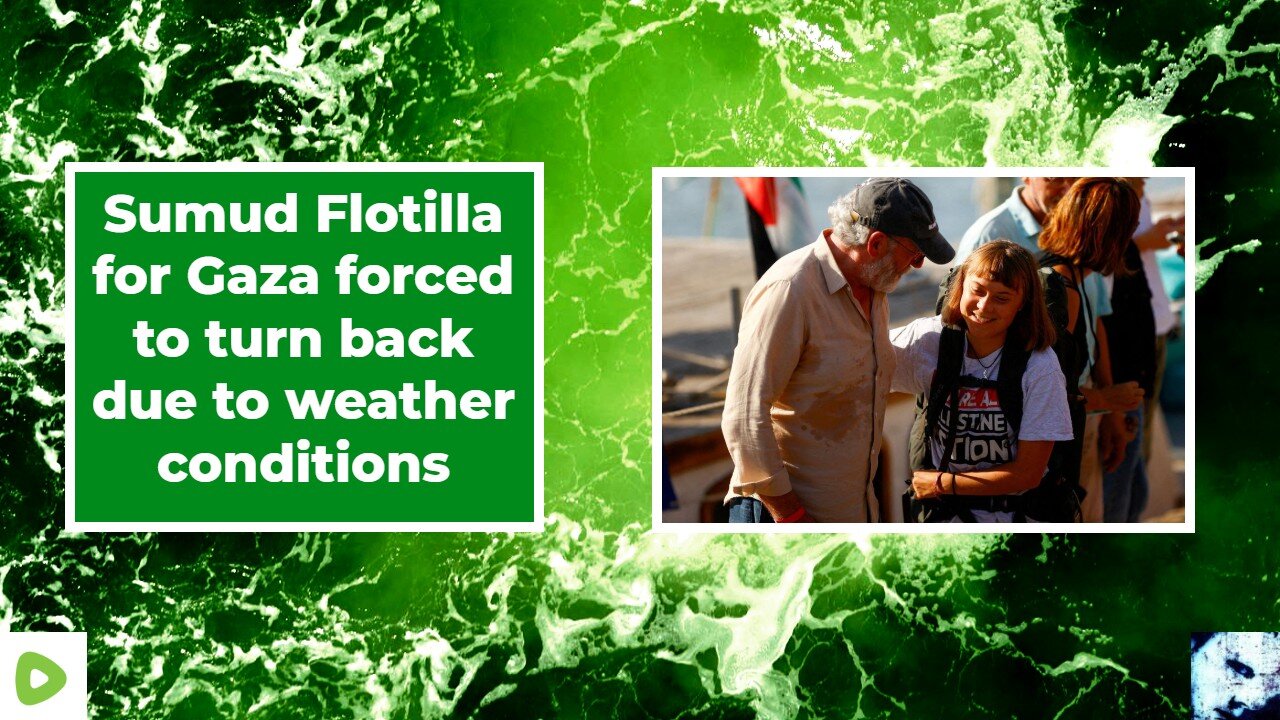 Sumud Flotilla for Gaza forced to turn back due to weather conditions