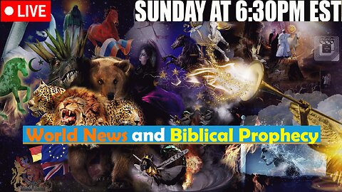 LIVE SUNDAY AT 6:30PM EST - Current World News and Biblical Prophecy