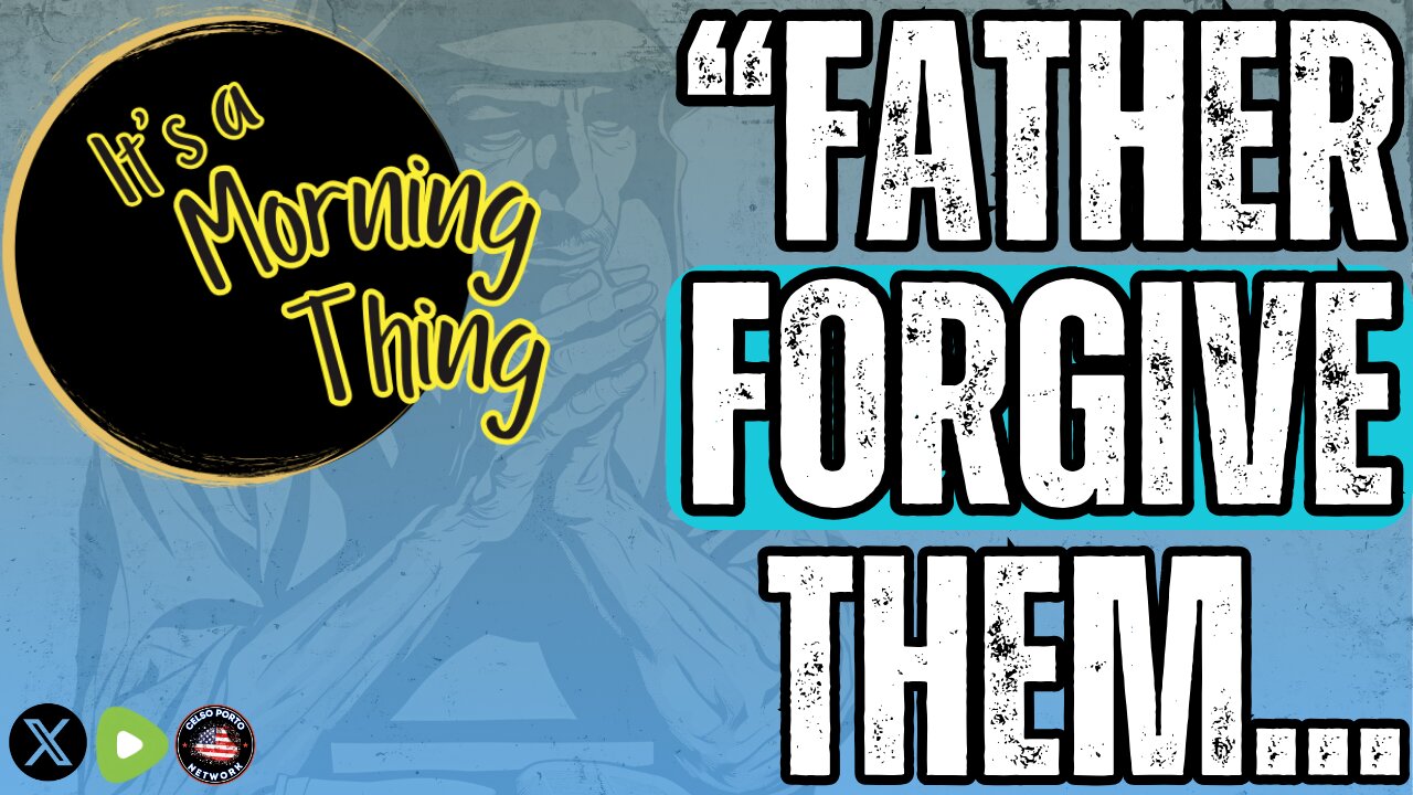 "Father Forgive Them... The New Morning Norm: It's a Morning Thing