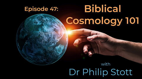 47 Biblical Cosmology