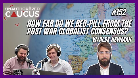 How far do we redpill from the post-war globalist consensus? w/Alex Newman