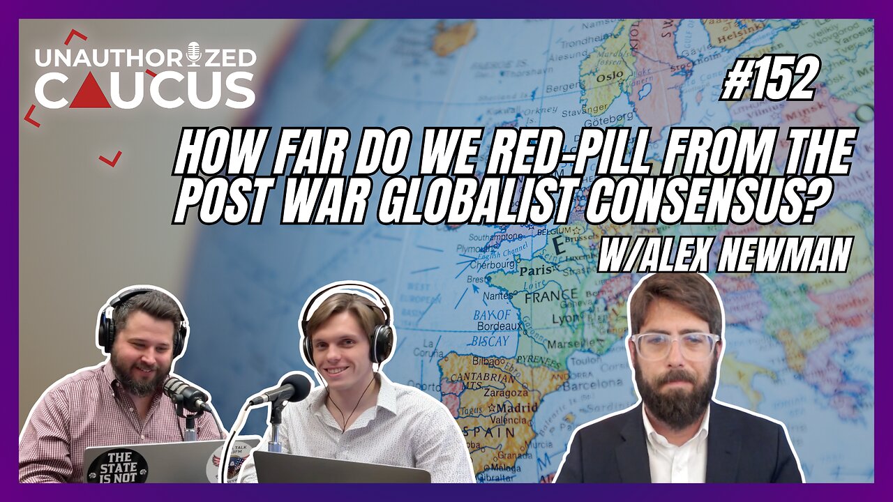 How far do we redpill from the post-war globalist consensus? w/Alex Newman
