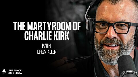 Drew Allen: The Martyrdom of Charlie Kirk