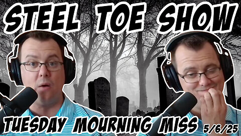 Steel Toe Morning Show: Tuesday Mourning Misses 5/6/25