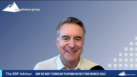 How the Right Technology Platform Can Help Your Business Scale - The ERP Advisor Podcast Episode 122