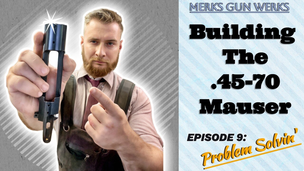 Building The .45-70 Siamese Mauser - Episode 9