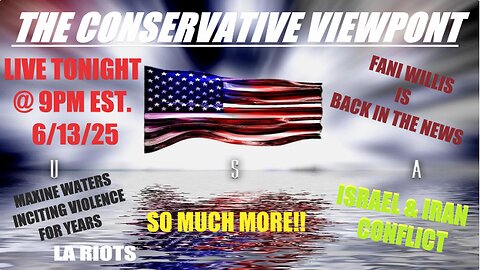 LIVE TONIGHT @9PM ON THE CONSERVATIVE VIEWPIONT: MAXINE WATERS, FANI WILLIS AND SO MUCH MORE!