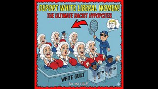Deport White Liberal Women! The Ultimate Racist Hypocrites